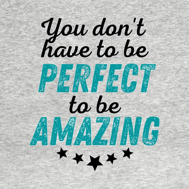 You Don't Have to be Perfect to be Amazing - Black Print by GruffinMuffin